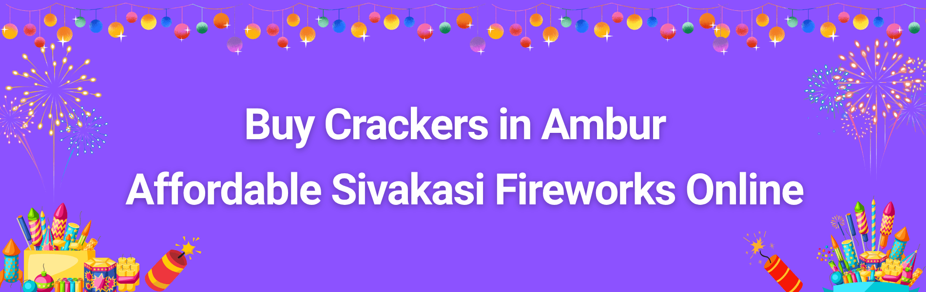 Colorful Sivakasi fireworks and Diwali crackers available for online delivery in Ambur
