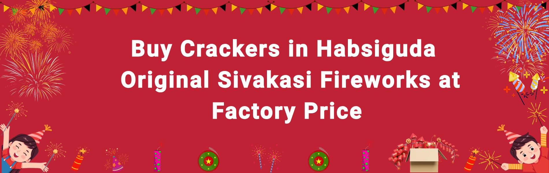 Buy Diwali Crackers in Habsiguda Online – Factory Price Sivakasi Fireworks with Home Delivery