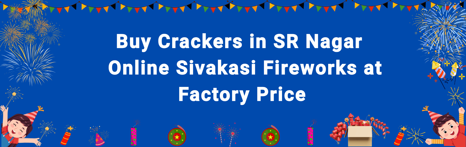 Buy Crackers in SR Nagar Hyderabad – Factory Price Sivakasi Fireworks Online