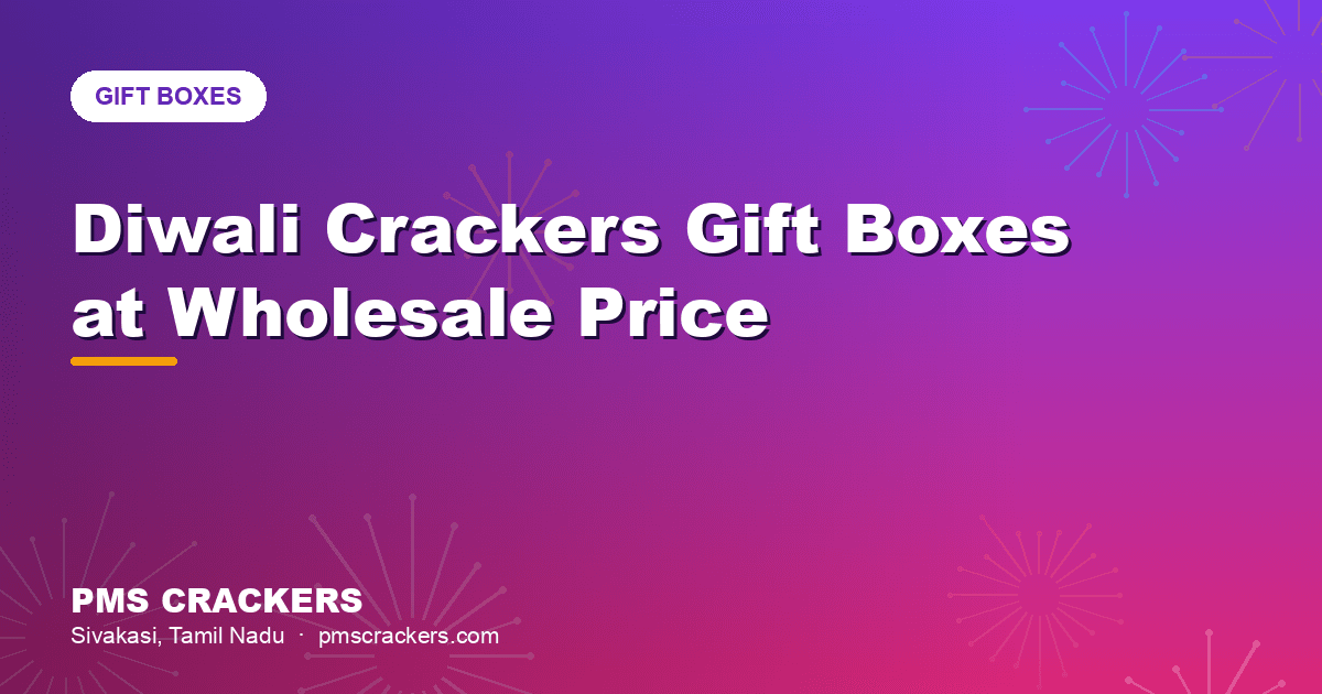 Diwali Crackers Gift Boxes at Wholesale Price from Sivakasi