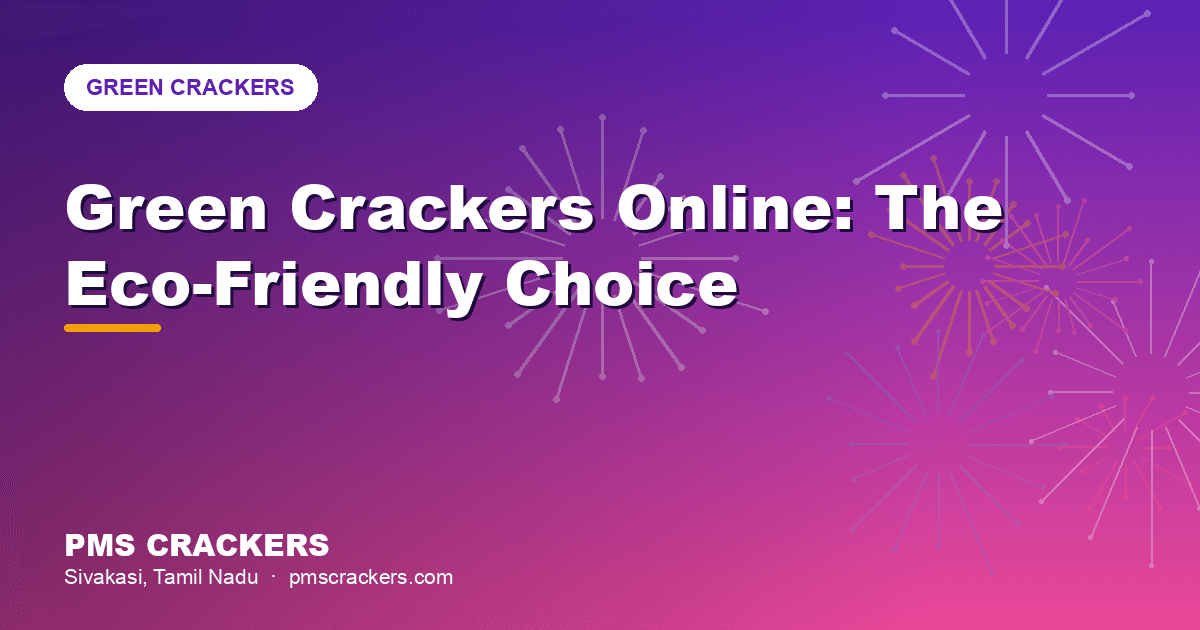 Green Crackers Online: The Eco-Friendly Choice from Sivakasi