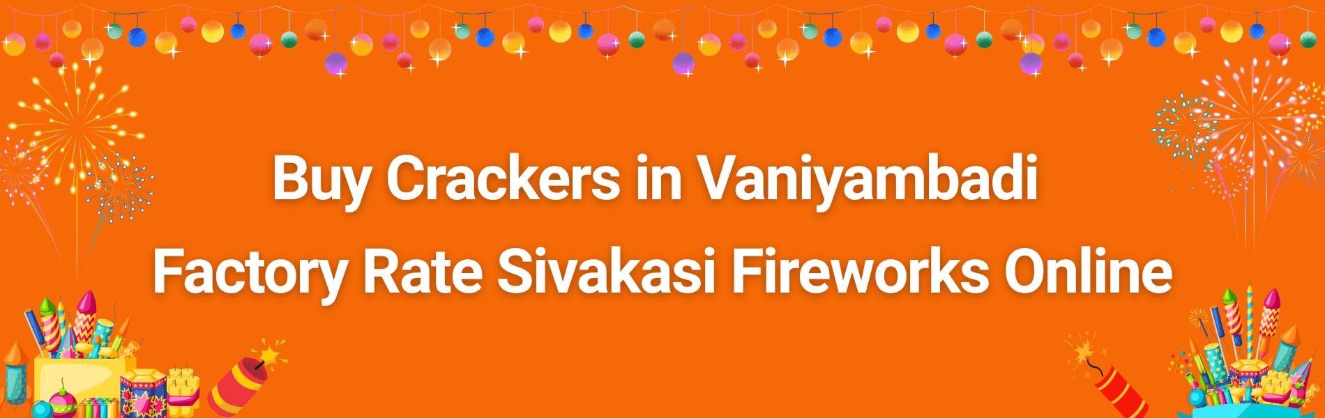Colorful Sivakasi fireworks and Diwali crackers available for home delivery in Vaniyambadi